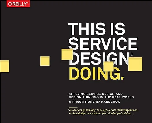 This Is Service Design Doing: Applying Service Design Thinking in the Real World