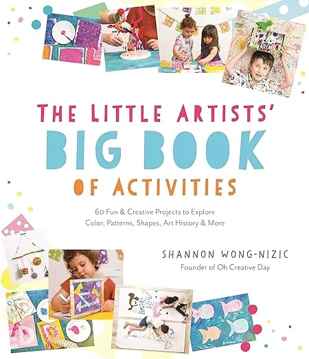 The Little Artists’ Big Book of Activities: 60 Fun and Creative Projects to Explore Color, Patterns, Shapes, Art History and More