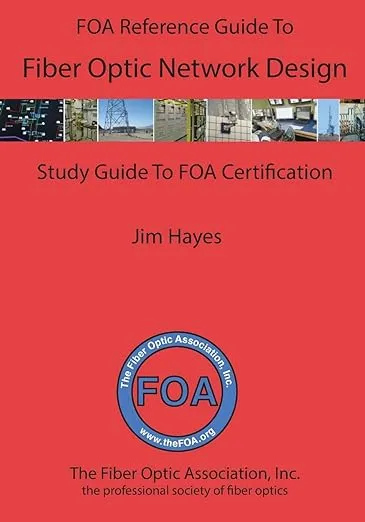 The FOA Reference Guide to Fiber Optic Network Design (FOA Reference Textbooks On Fiber Optics)