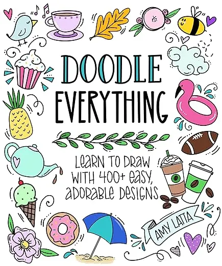 Doodle Everything!: Learn to Draw with 400+ Easy, Adorable Designs