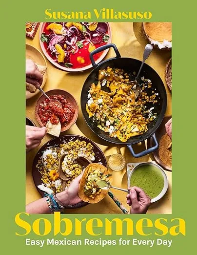 Sobremesa: Easy Mexican Recipes for Every Day