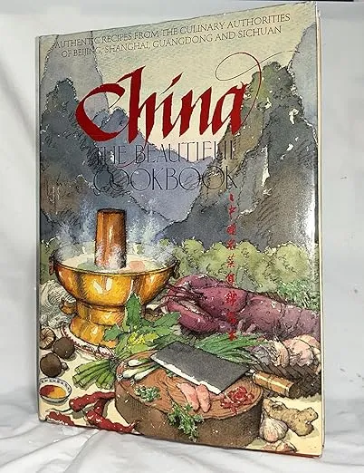 China The Beautiful Cookbook: Authentic Recipes from the Culinary Authorities of Beijing, Shanghai, Guangdong and Sichuan