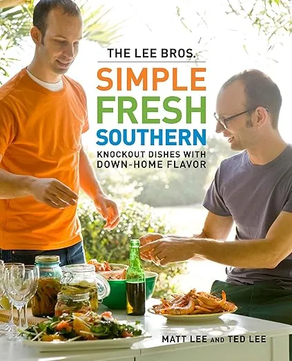 The Lee Bros. Simple Fresh Southern: Knockout Dishes with Down-Home Flavor