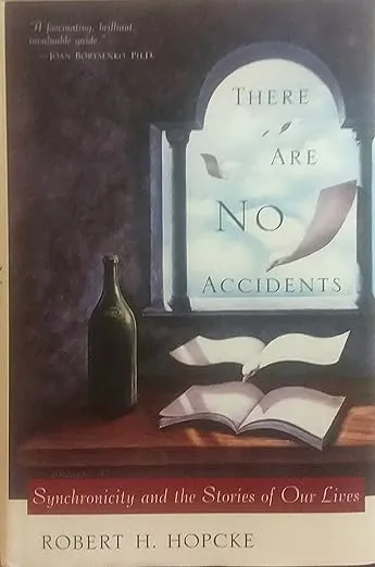 There Are No Accidents: Synchronicity and the Stories of Our Lives