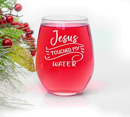 Jesus Touched My Water 15oz Stemless Wine Glass, Party Decoration Idea, Funny Gifts For Birthday, Christmas, Mother's Day