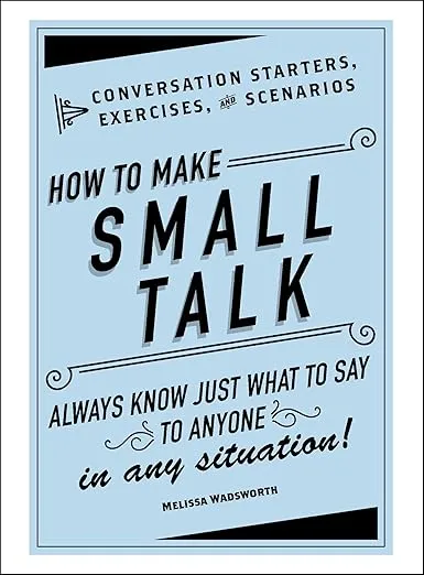 How to Make Small Talk: Conversation Starters, Exercises, and Scenarios
