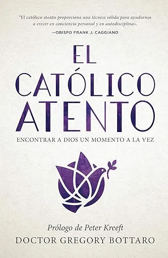 El católico atento: encontrar a dios un momento a la vez (The Mindful Catholic Spanish Edition)